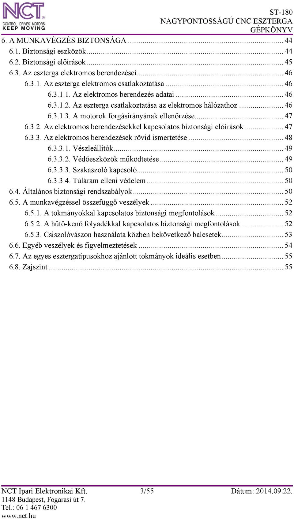 .. 47 6.3.3. Az elektromos berendezések rövid ismertetése... 48 6.3.3.1. Vészleállítók... 49 6.3.3.2. Védőeszközök működtetése... 49 6.3.3.3. Szakaszoló kapcsoló... 50 6.3.3.4. Túláram elleni védelem.