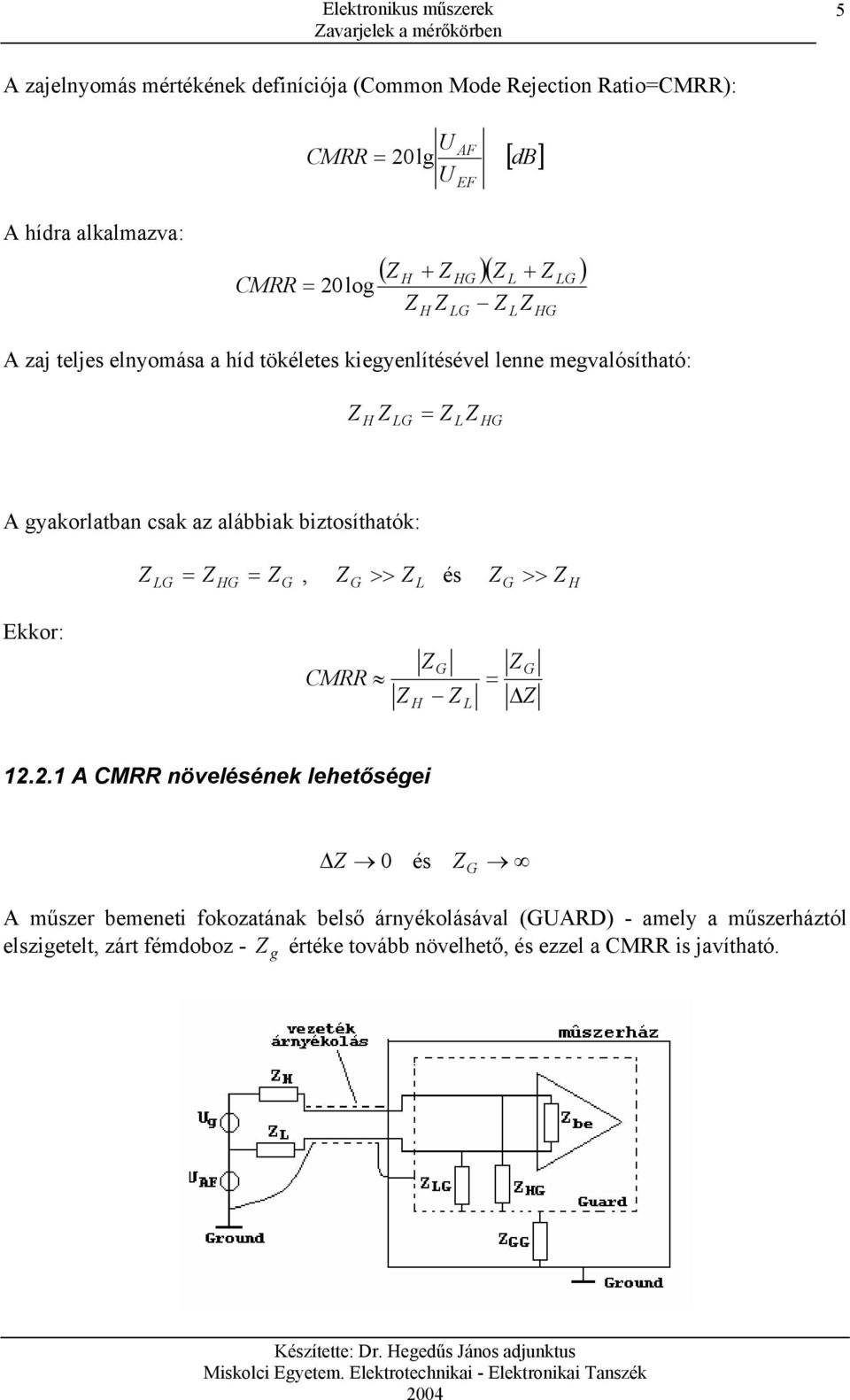 biztosíthatók: = és >> = G, G >> G Ekkor: CMRR G = G 12.