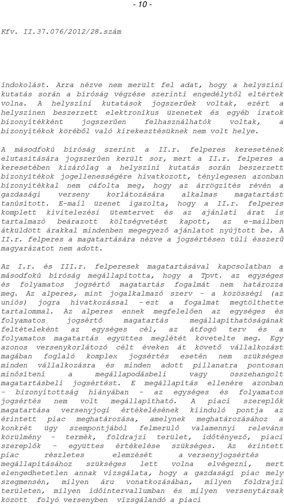 kirekesztésüknek nem volt helye. A másodfokú bíróság szerint a II.r. felperes keresetének elutasítására jogszerűen került sor, mert a II.r. felperes a keresetében kizárólag a helyszíni kutatás során