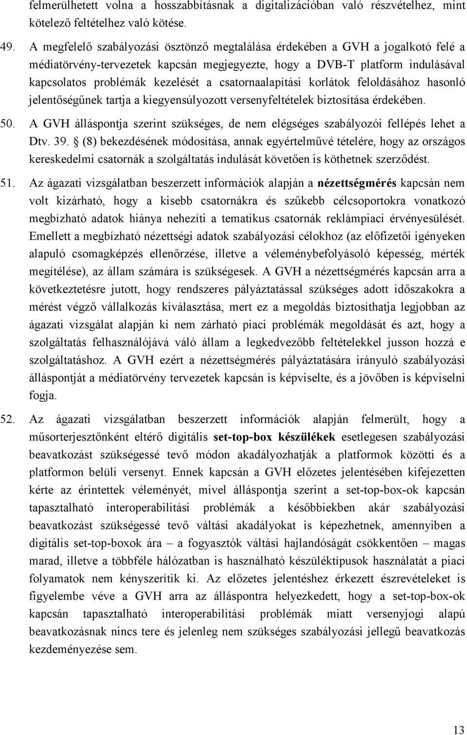 csatornaalapítási korlátok feloldásához hasonló jelentıségőnek tartja a kiegyensúlyozott versenyfeltételek biztosítása érdekében. 50.