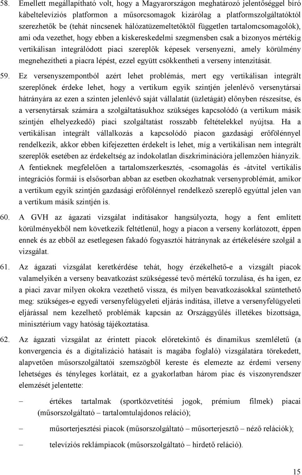 versenyezni, amely körülmény megnehezítheti a piacra lépést, ezzel együtt csökkentheti a verseny intenzitását. 59.
