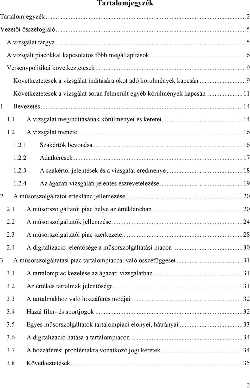 1 A vizsgálat megindításának körülményei és keretei...14 1.2 A vizsgálat menete...16 1.2.1 Szakértık bevonása...16 1.2.2 Adatkérések...17 1.2.3 A szakértıi jelentések és a vizsgálat eredménye...18 1.