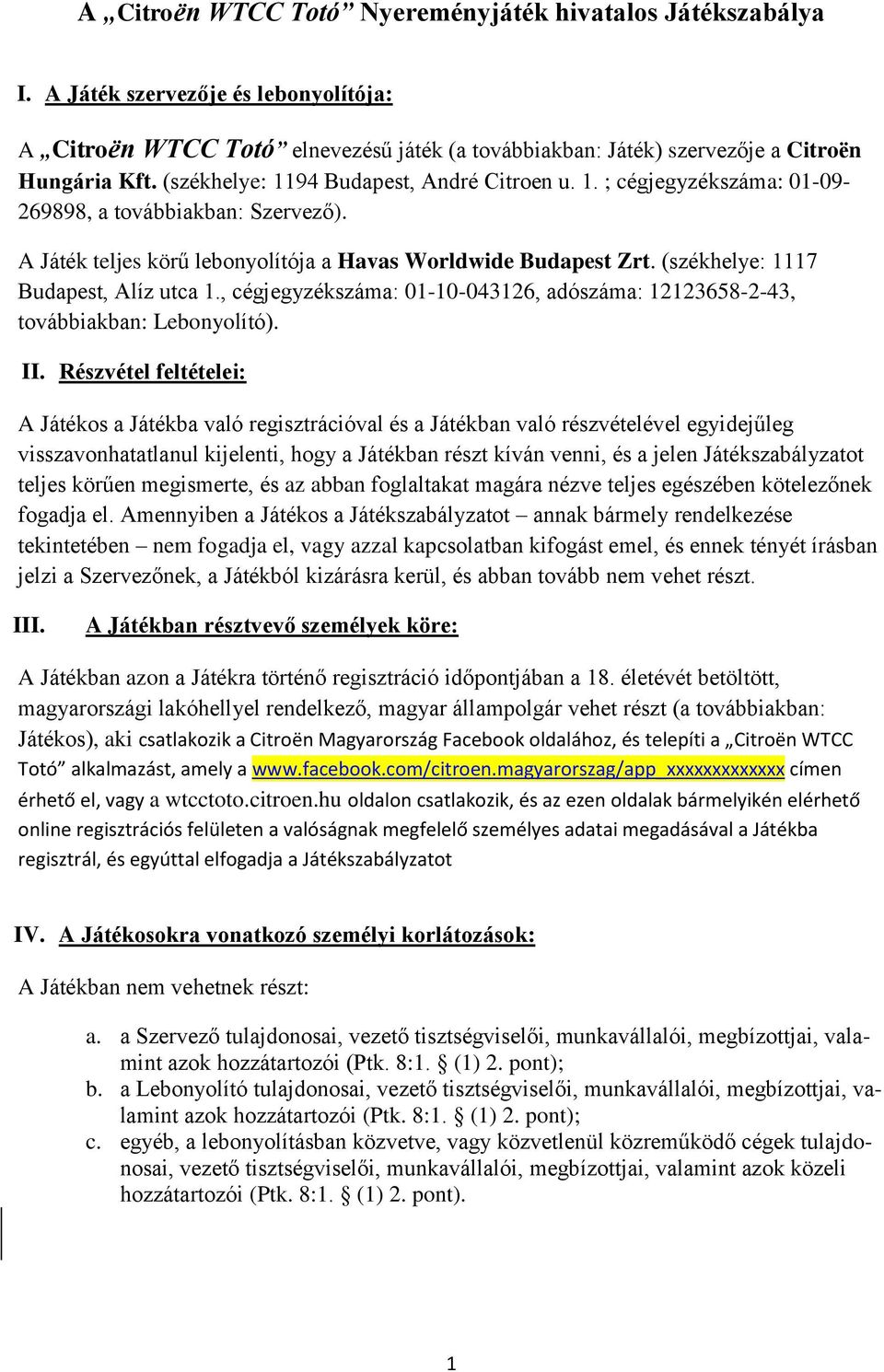 (székhelye: 1117 Budapest, Alíz utca 1., cégjegyzékszáma: 01-10-043126, adószáma: 12123658-2-43, továbbiakban: Lebonyolító). II.