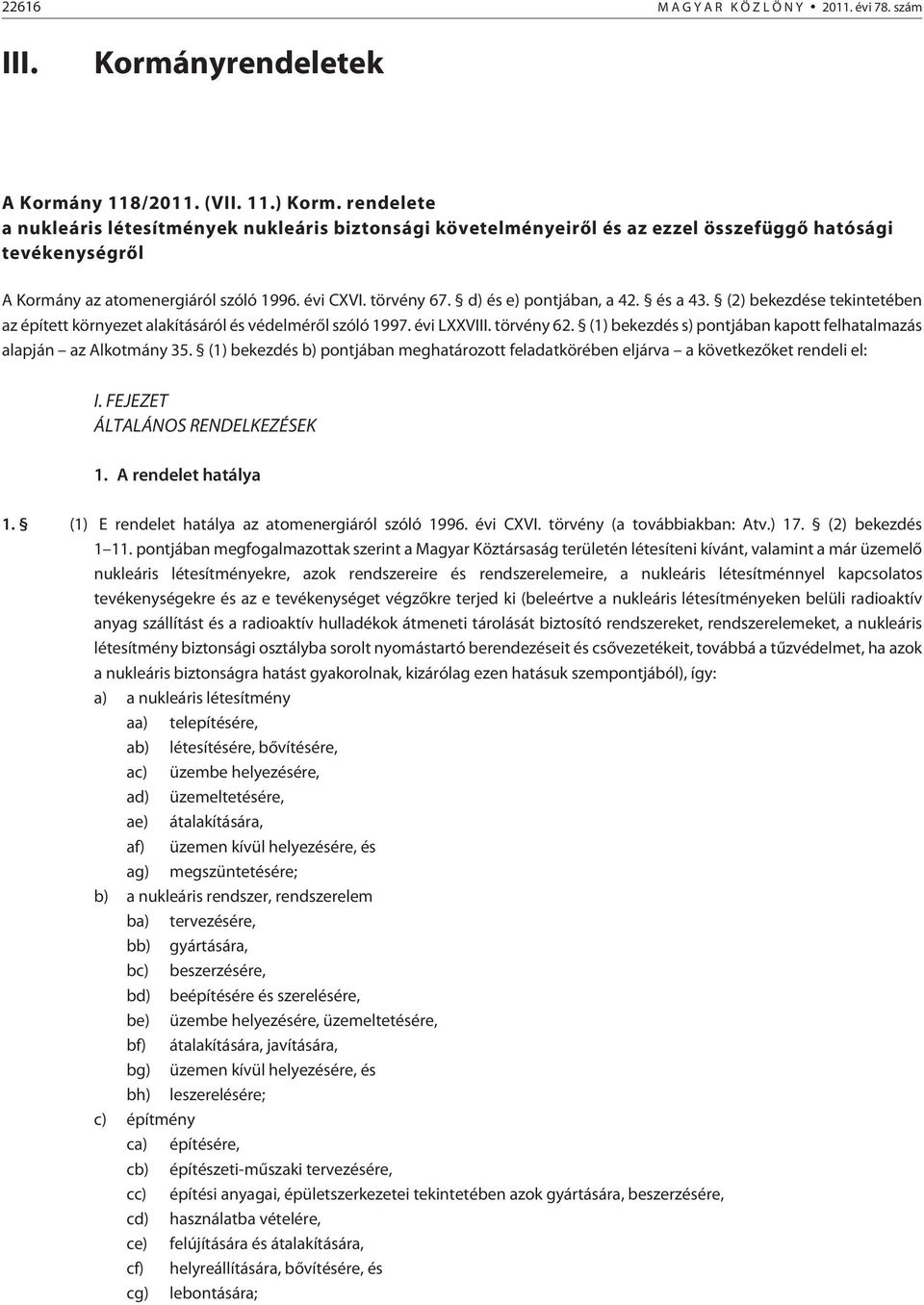 d) és e) pontjában, a 42. és a 43. (2) bekezdése tekintetében az épített környezet alakításáról és védelmérõl szóló 1997. évi LXXVIII. törvény 62.