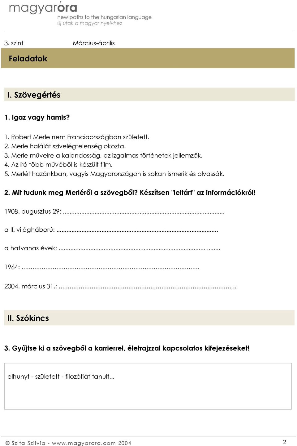 Merlét hazánkban, vagyis Magyarországon is sokan ismerik és olvassák. 2. Mit tudunk meg Merléről a szövegből? Készítsen "leltárt" az információkról! 1908.