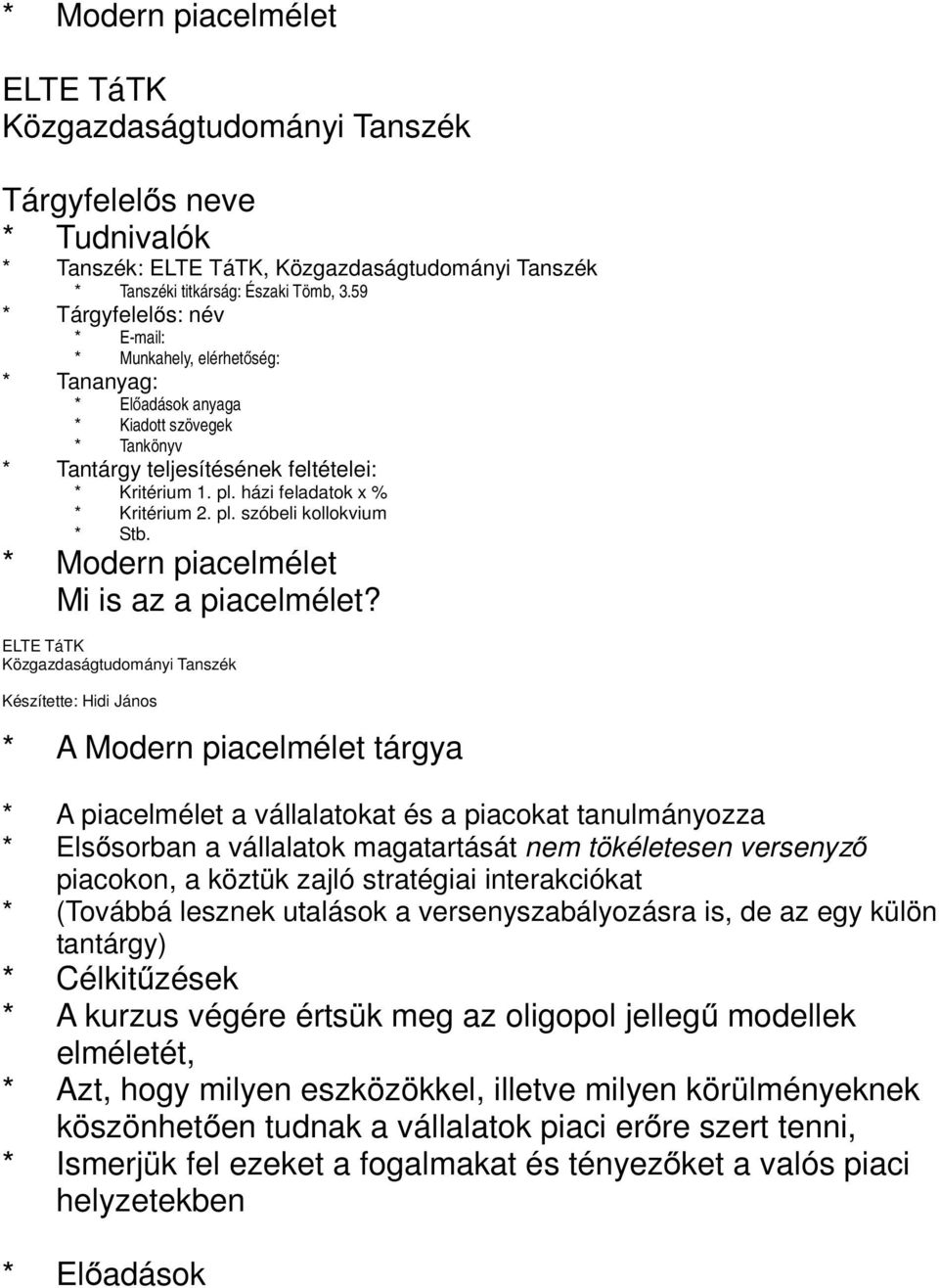házi feladatok x % * Kritérium 2. pl. szóbeli kollokvium * Stb. * Modern piacelmélet Mi is az a piacelmélet?