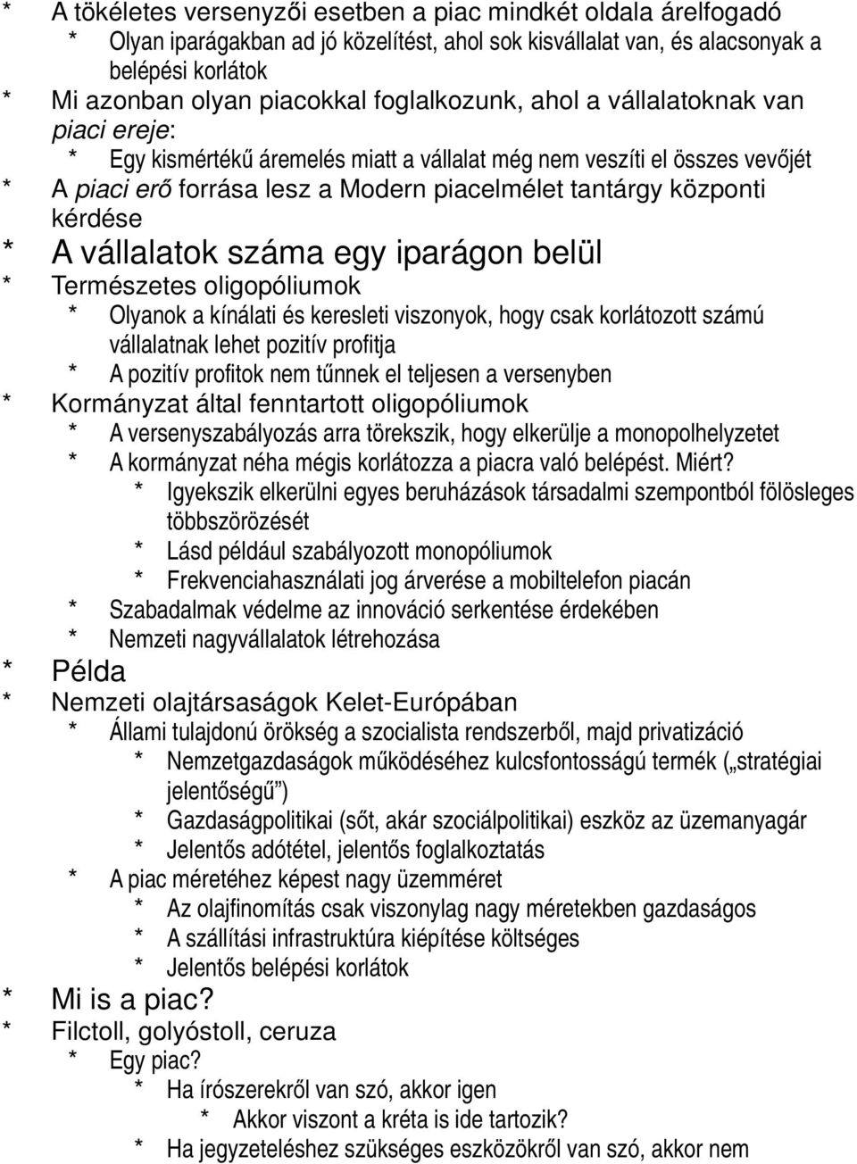 kérdése * A vállalatok száma egy iparágon belül * Természetes oligopóliumok * Olyanok a kínálati és keresleti viszonyok, hogy csak korlátozott számú vállalatnak lehet pozitív profitja * A pozitív