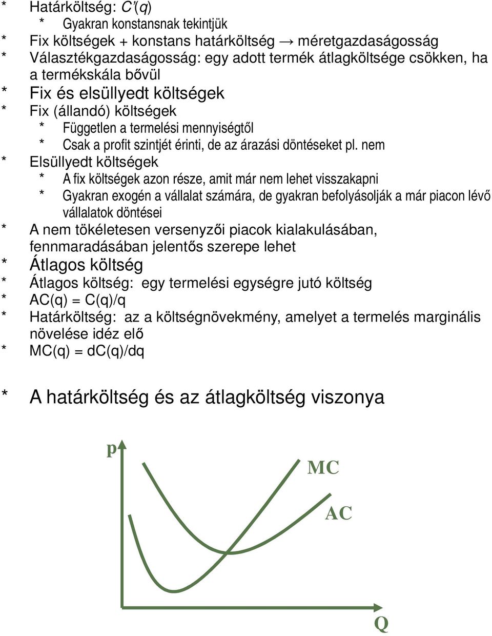 nem * Elsüllyedt költségek * A fix költségek azon része, amit már nem lehet visszakapni * Gyakran exogén a vállalat számára, de gyakran befolyásolják a már piacon lévő vállalatok döntései * A nem