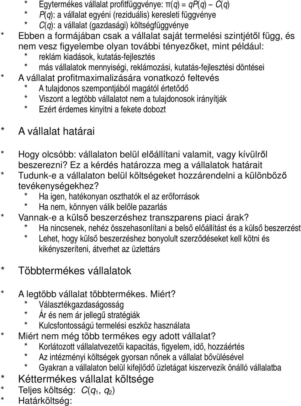 kutatás-fejlesztési döntései * A vállalat profitmaximalizására vonatkozó feltevés * A tulajdonos szempontjából magától értetődő * Viszont a legtöbb vállalatot nem a tulajdonosok irányítják * Ezért