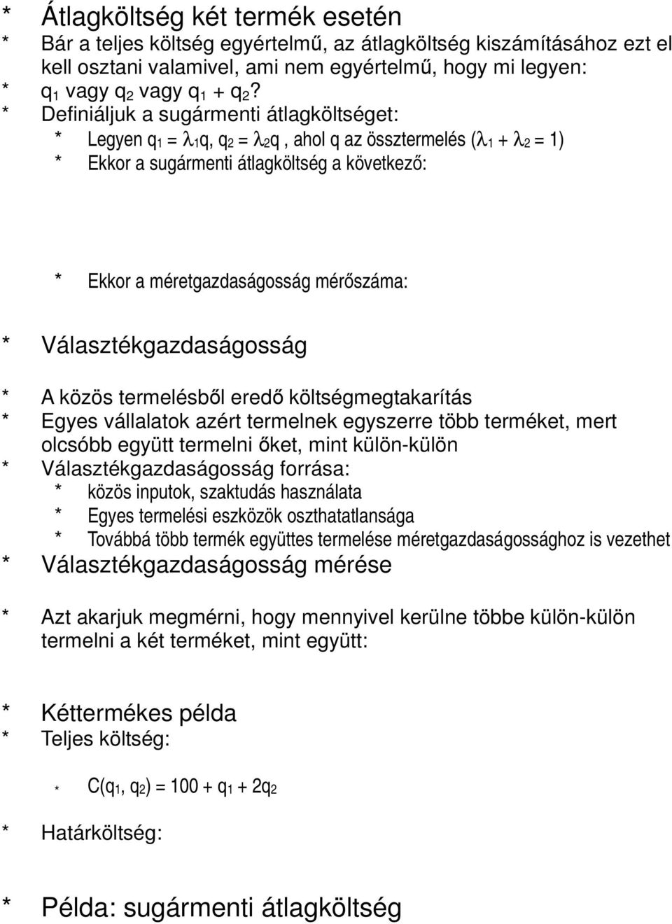 Választékgazdaságosság * A közös termelésből eredő költségmegtakarítás * Egyes vállalatok azért termelnek egyszerre több terméket, mert olcsóbb együtt termelni őket, mint külön-külön *