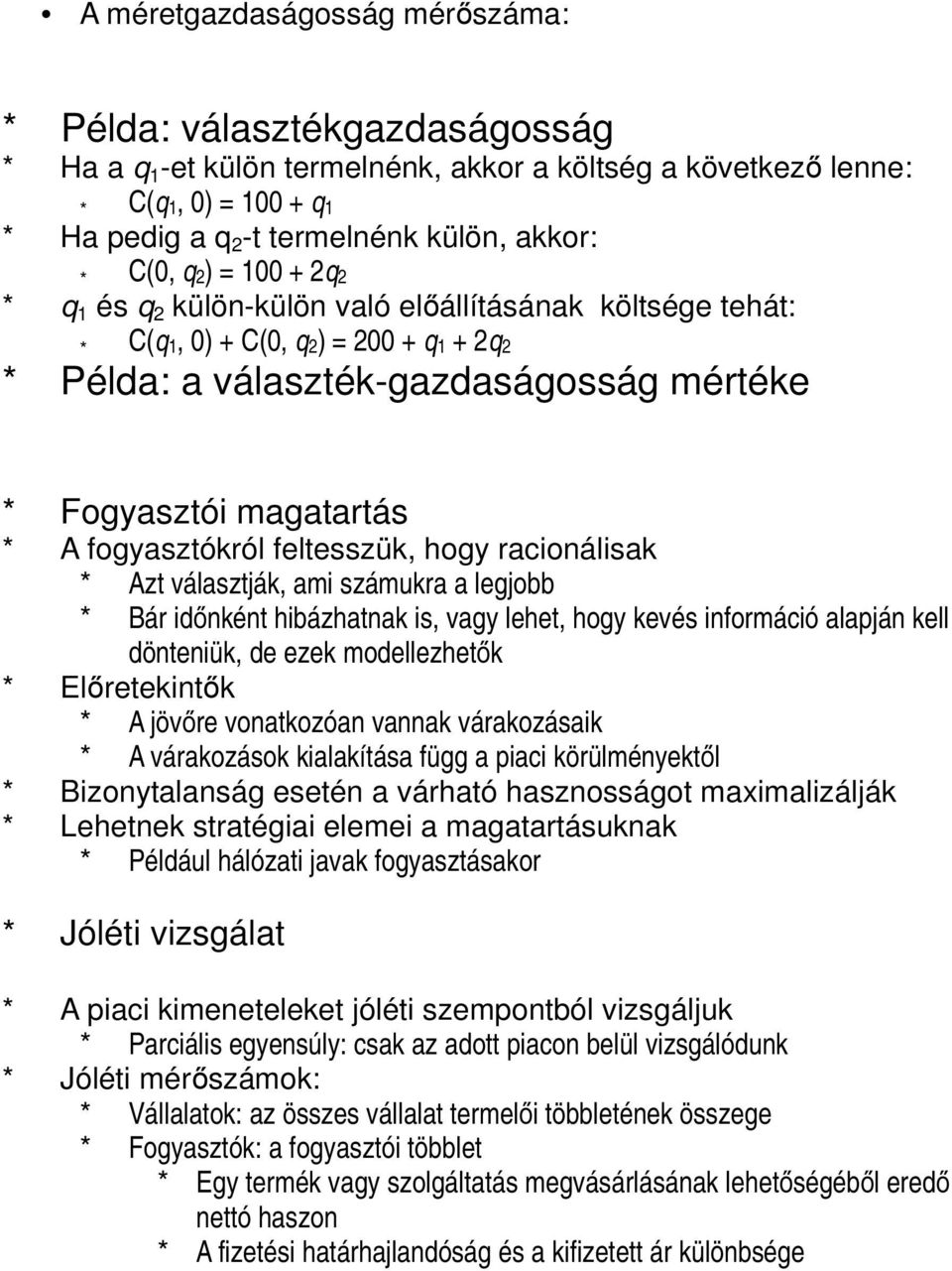 fogyasztókról feltesszük, hogy racionálisak * Azt választják, ami számukra a legjobb * Bár időnként hibázhatnak is, vagy lehet, hogy kevés információ alapján kell dönteniük, de ezek modellezhetők *