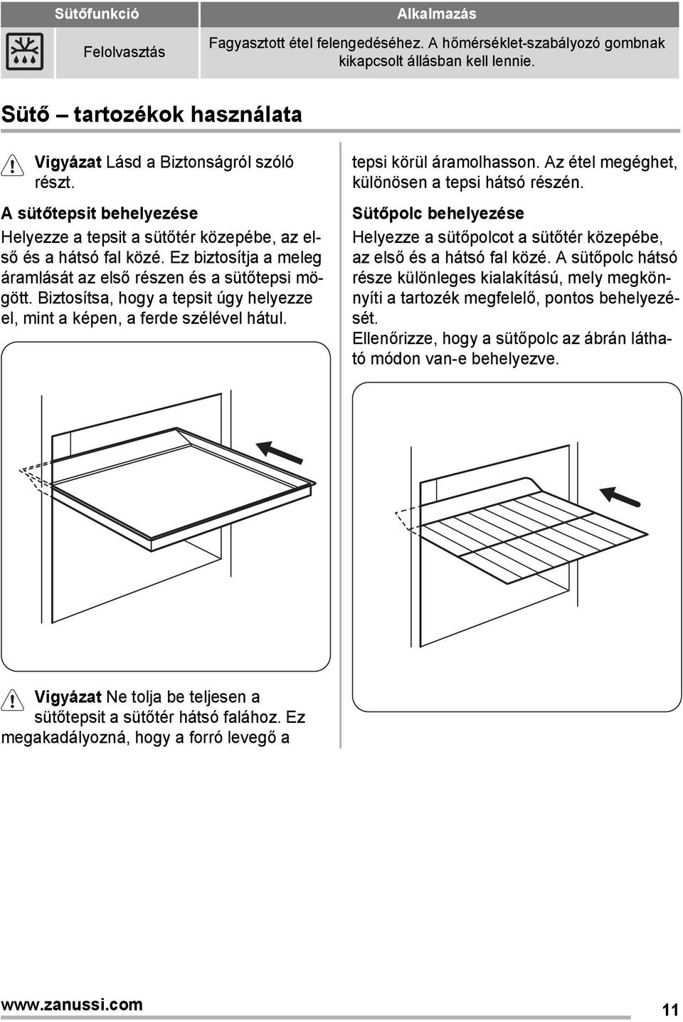 Ez biztosítja a meleg áramlását az első részen és a sütőtepsi mögött. Biztosítsa, hogy a tepsit úgy helyezze el, mint a képen, a ferde szélével hátul. tepsi körül áramolhasson.