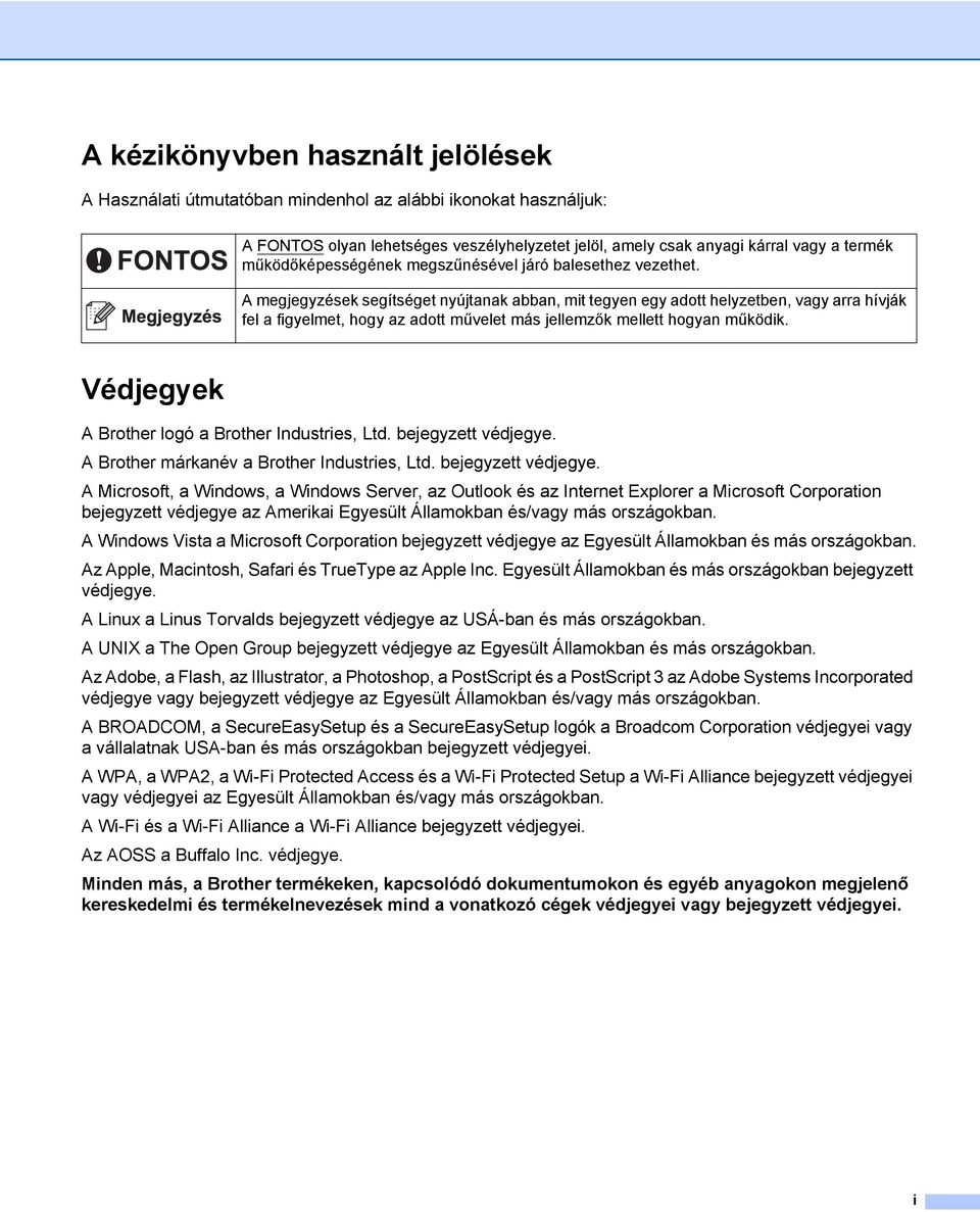 A megjegyzések segítséget nyújtanak abban, mit tegyen egy adott helyzetben, vagy arra hívják fel a figyelmet, hogy az adott művelet más jellemzők mellett hogyan működik.