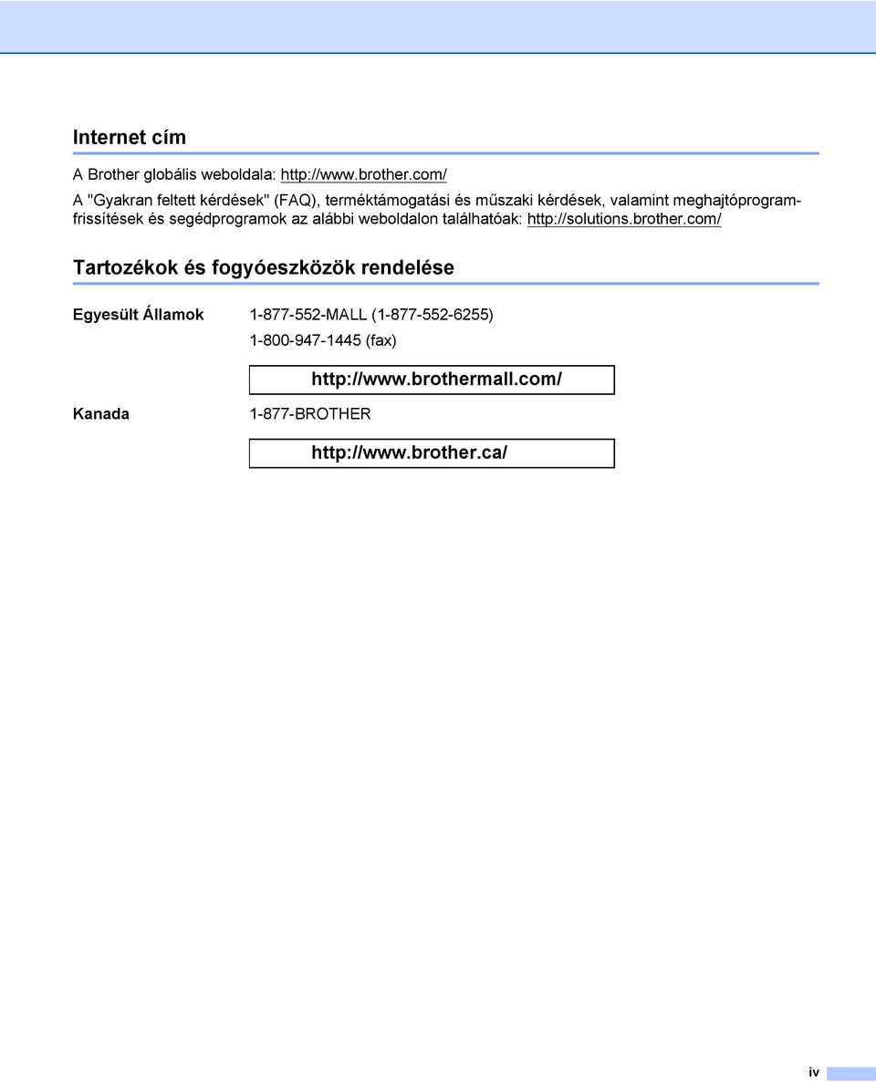 meghajtóprogramfrissítések és segédprogramok az alábbi weboldalon találhatóak: http://solutions.brother.
