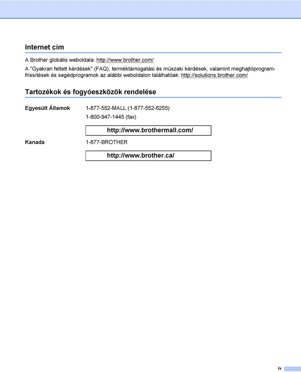 meghajtóprogramfrissítések és segédprogramok az alábbi weboldalon találhatóak: http://solutions.brother.