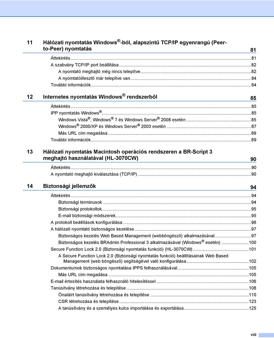..85 Windows Vista, Windows 7 és Windows Server 2008 esetén...85 Windows 2000/XP és Windows Server 2003 esetén...87 Más URL cím megadása...89 További információk.