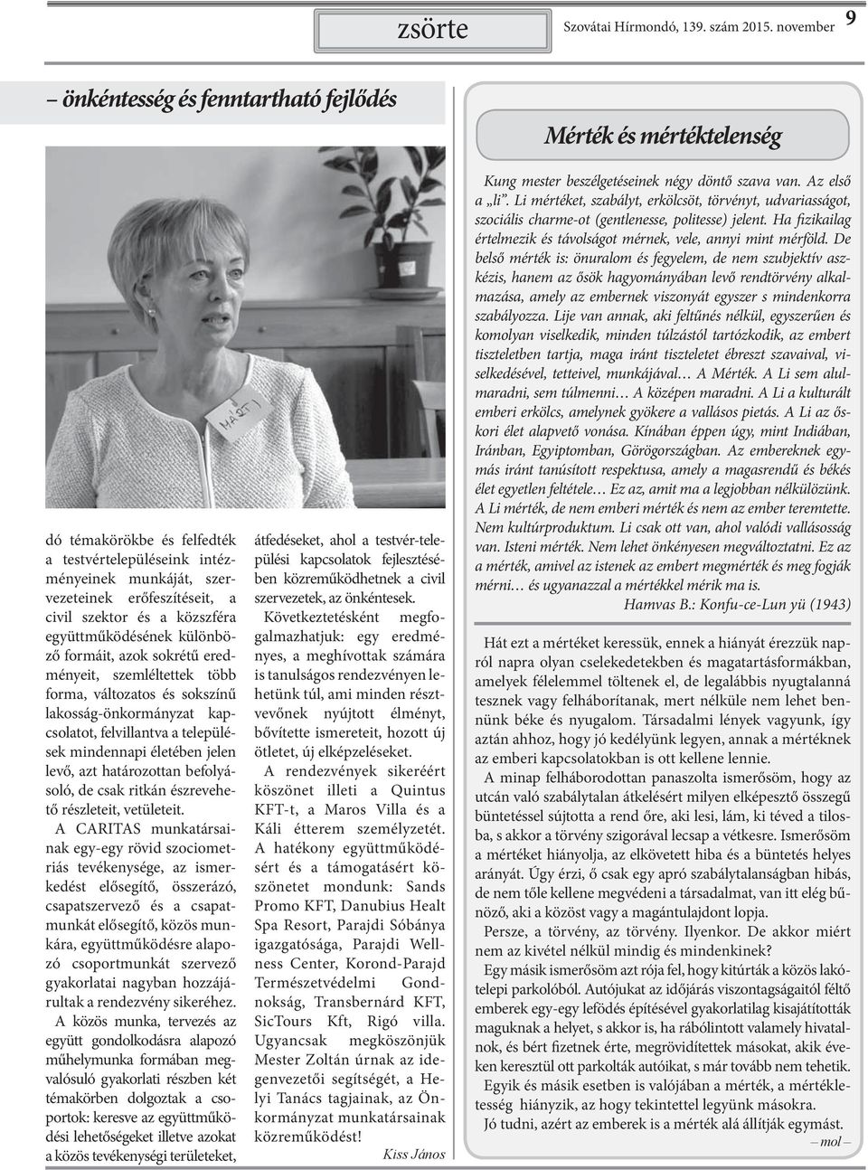 életében jelen levő, azt határozottan befolyásoló, de csak ritkán észrevehető részleteit, vetületeit.