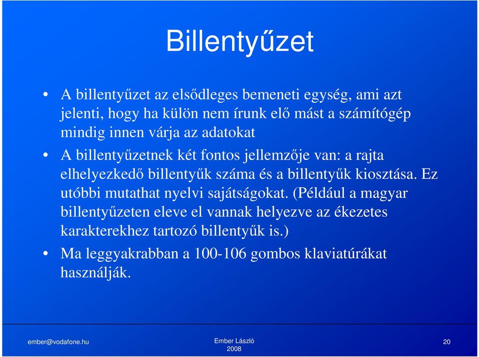 száma és a billentyűk kiosztása. Ez utóbbi mutathat nyelvi sajátságokat.