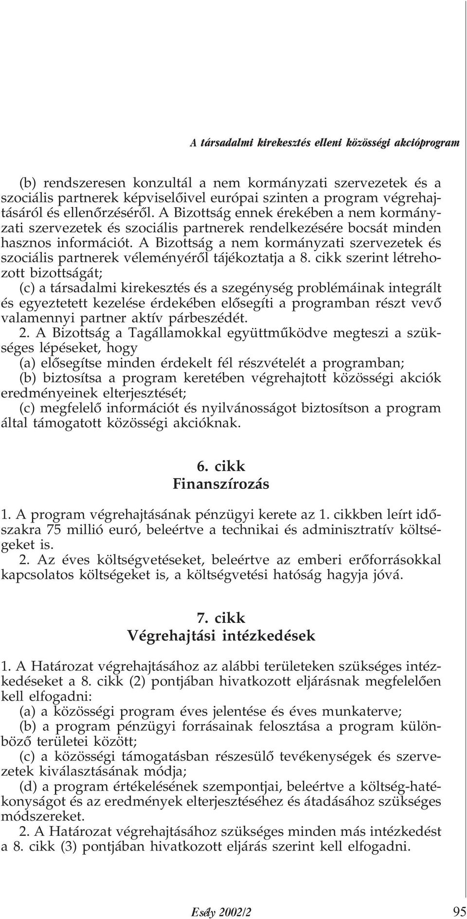 A Bizottság a nem kormányzati szervezetek és szociális partnerek véleményérõl tájékoztatja a 8.