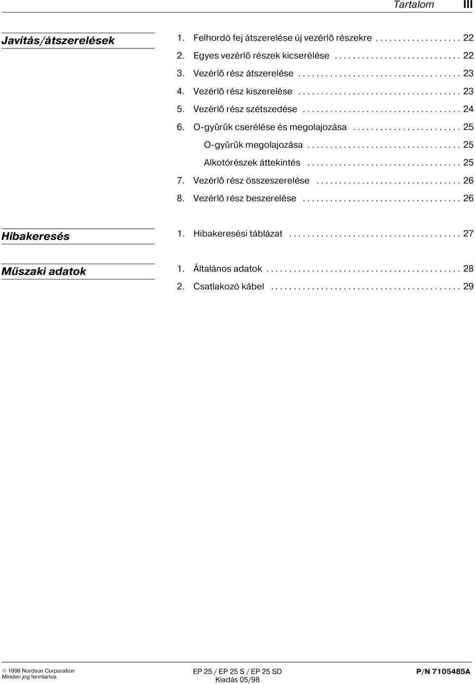 O gyûrûk cserélése és megolajozása... 5 O-gyûrûk megolajozása... 5 Alkotórészek áttekintés... 5 7.