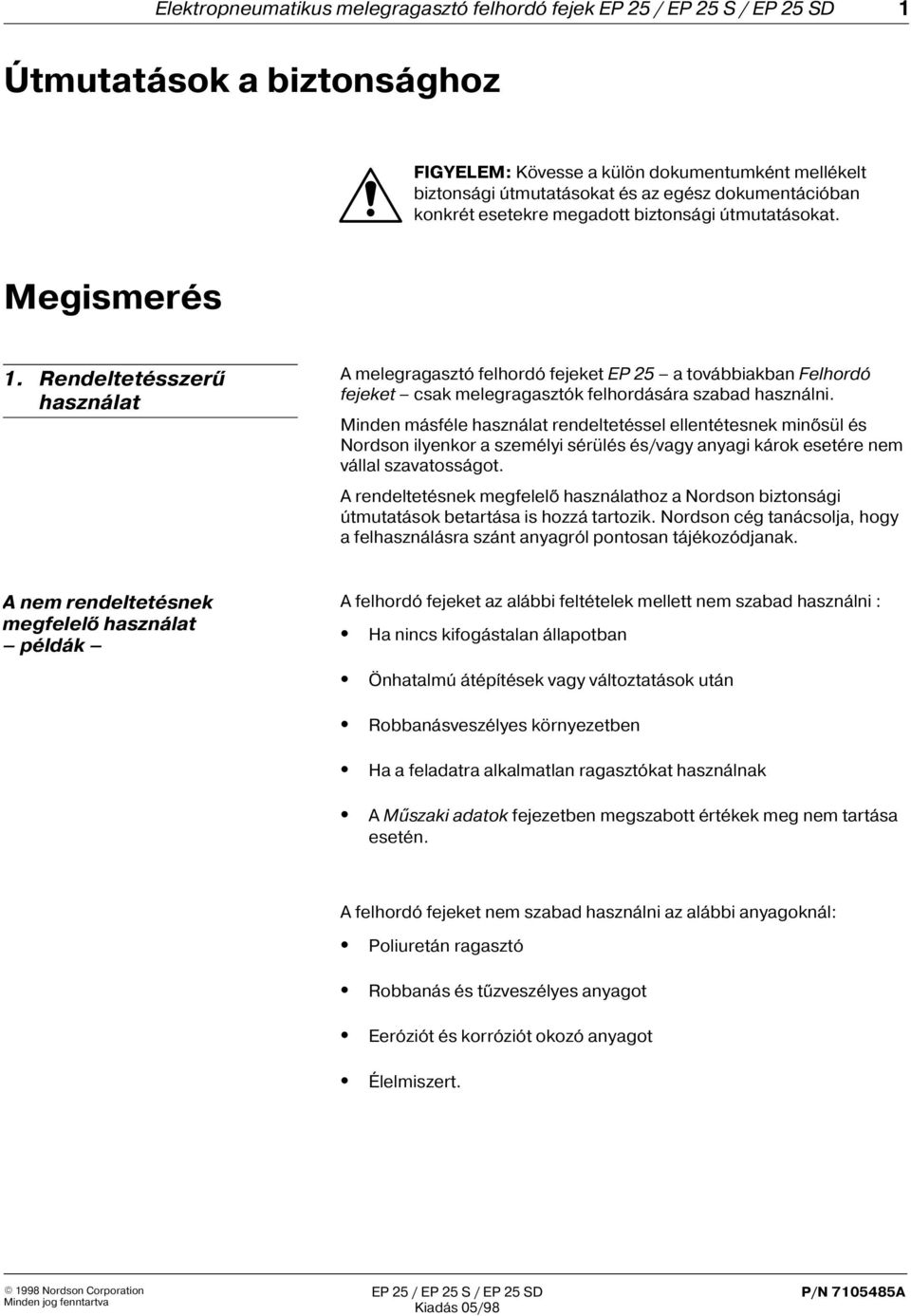 Minden másféle használat rendeltetéssel ellentétesnek minõsül és Nordson ilyenkor a személyi sérülés és/vagy anyagi károk esetére nem vállal szavatosságot.