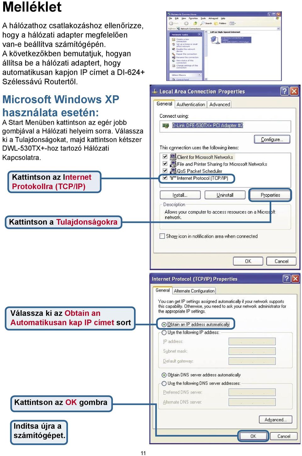 Microsoft Windows XP használata esetén: A Start Menüben kattintson az egér jobb gombjával a Hálózati helyeim sorra.