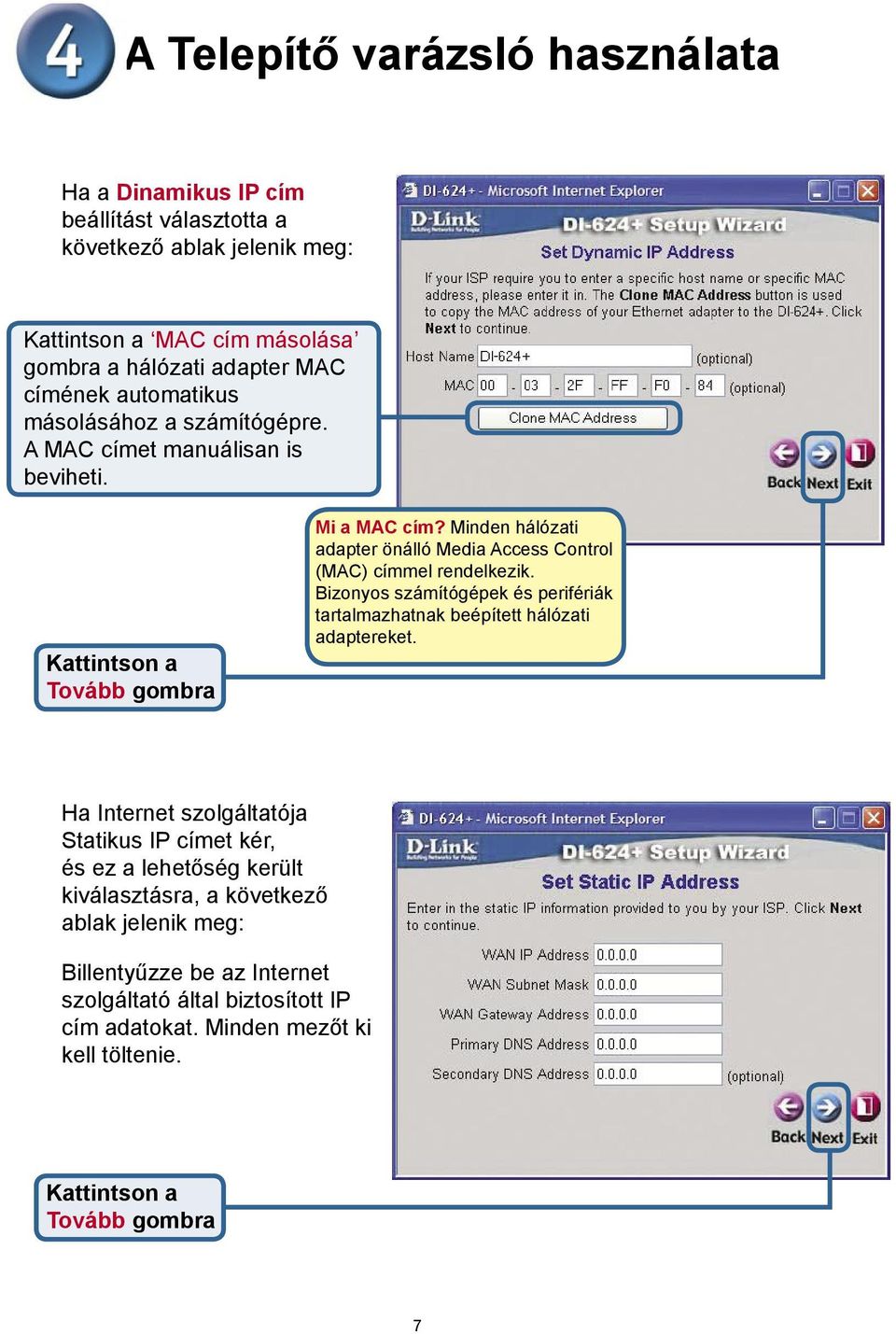 Minden hálózati adapter önálló Media Access Control (MAC) címmel rendelkezik. Bizonyos számítógépek és perifériák tartalmazhatnak beépített hálózati adaptereket.