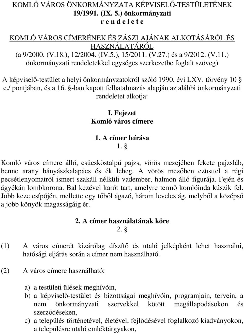 -ban kapott felhatalmazás alapján az alábbi önkormányzati rendeletet alkotja: I. Fejezet Komló város címere. A címer leírása.