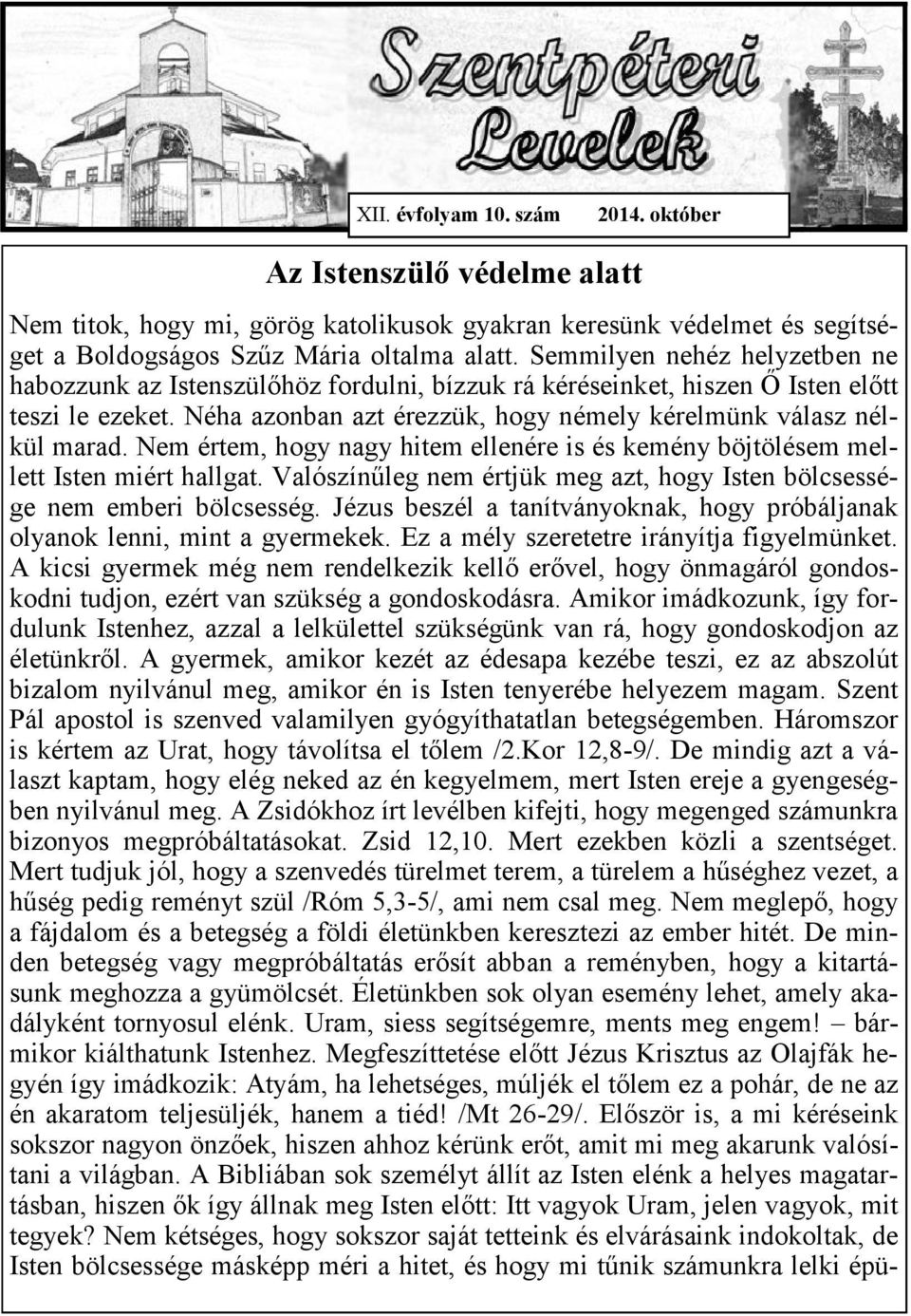 Nem értem, hogy nagy hitem ellenére is és kemény böjtölésem mellett Isten miért hallgat. Valószínűleg nem értjük meg azt, hogy Isten bölcsessége nem emberi bölcsesség.