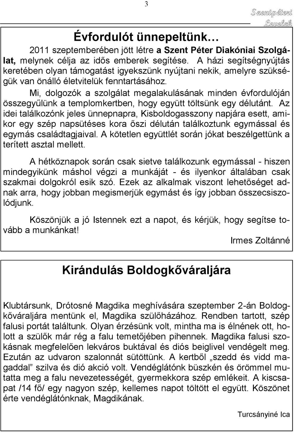 Mi, dolgozók a szolgálat megalakulásának minden évfordulóján összegyűlünk a templomkertben, hogy együtt töltsünk egy délutánt.