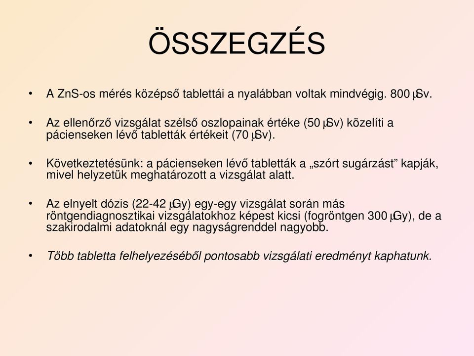 Következtetésünk: a pácienseken lévő tabletták a szórt sugárzást kapják, mivel helyzetük meghatározott a vizsgálat alatt.