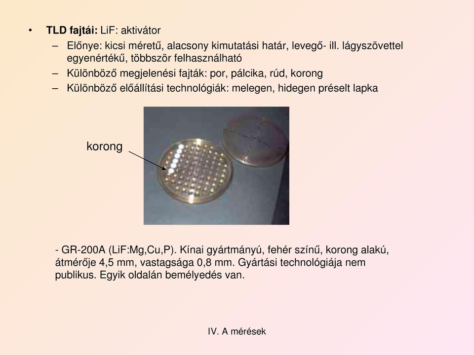 Különböző előállítási technológiák: melegen, hidegen préselt lapka korong GR 200A (LiF:Mg,Cu,P).