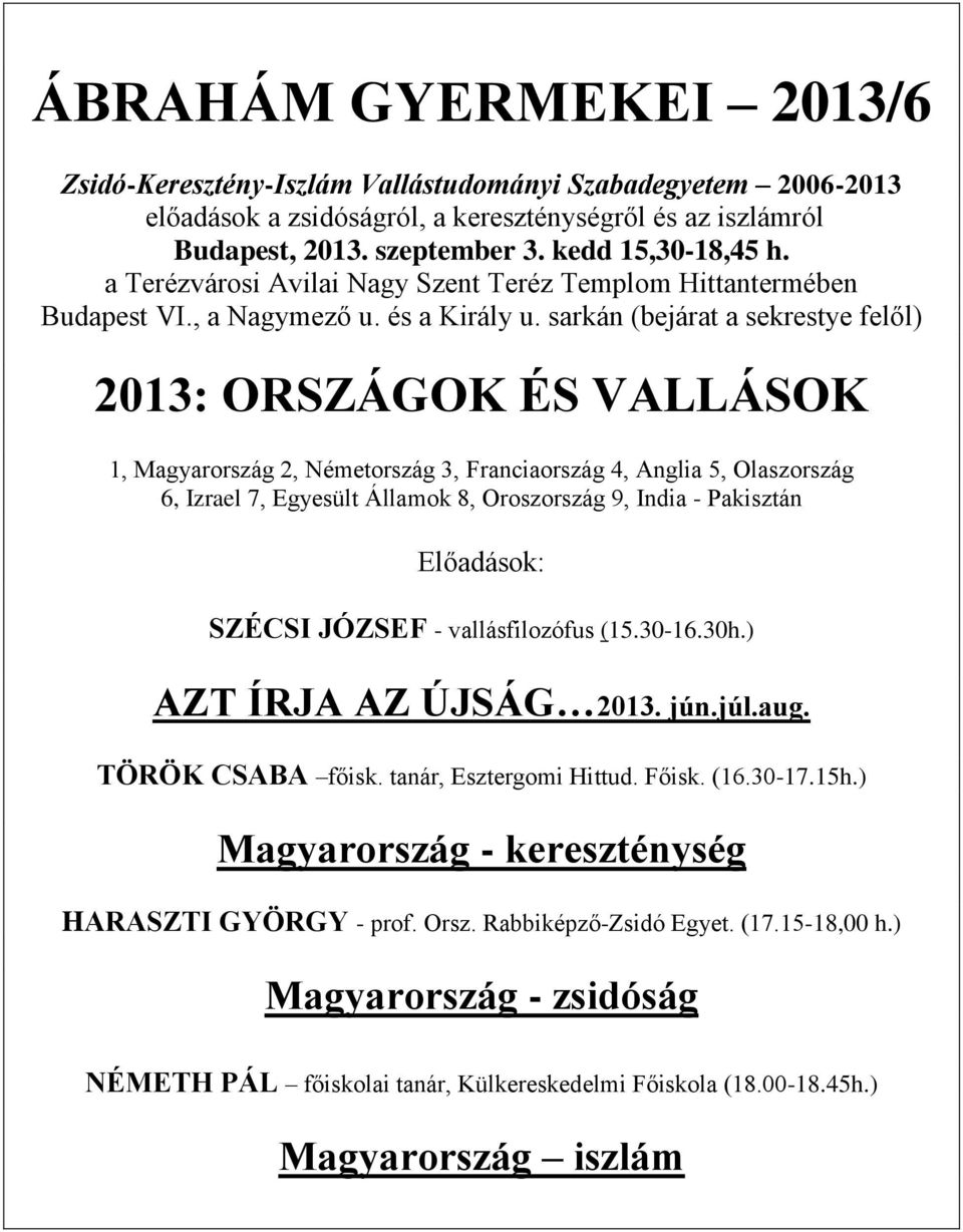 sarkán (bejárat a sekrestye felől) 2013: ORSZÁGOK ÉS VALLÁSOK 1, Magyarország 2, Németország 3, Franciaország 4, Anglia 5, Olaszország 6, Izrael 7, Egyesült Államok 8, Oroszország 9, India -