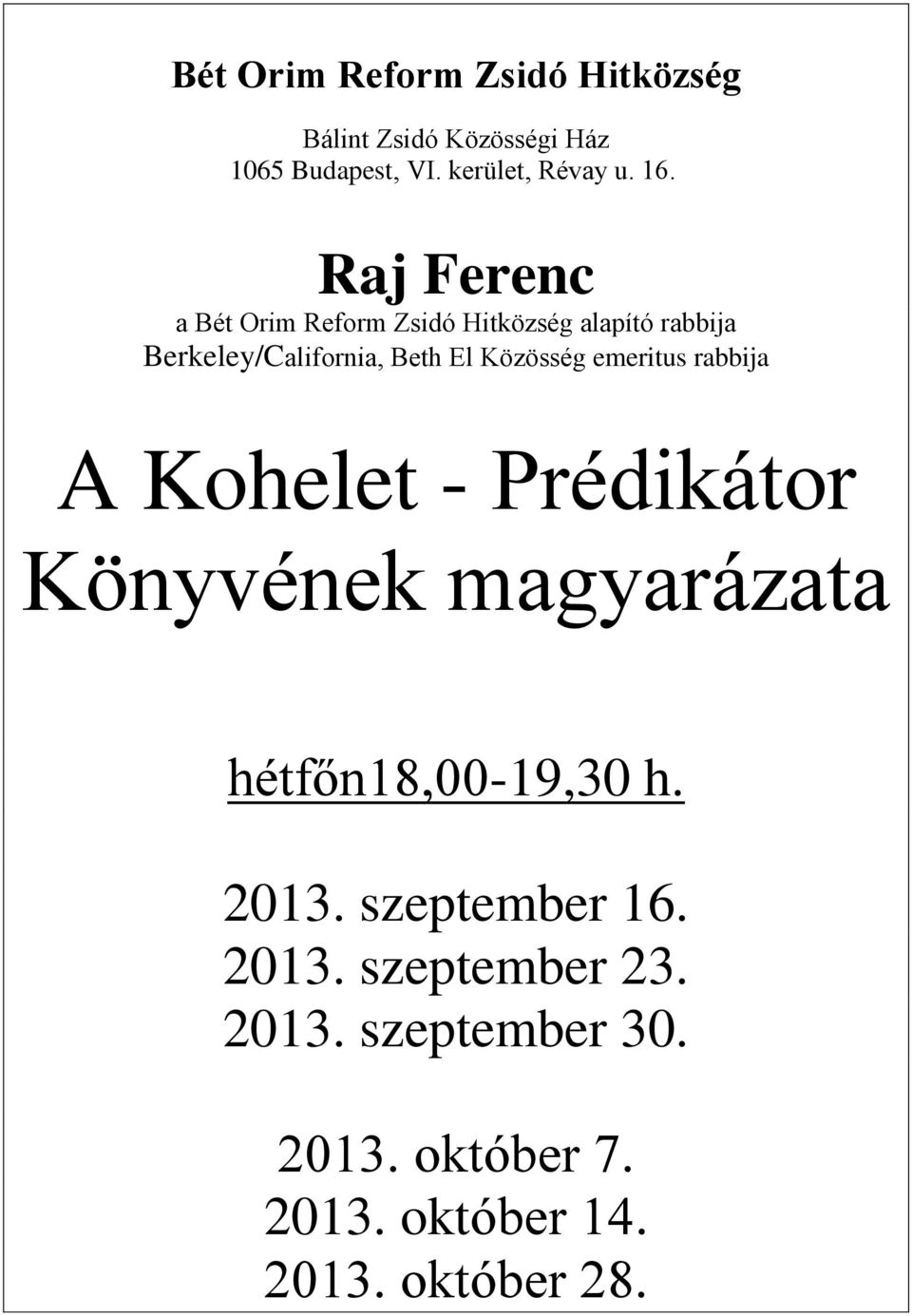 emeritus rabbija A Kohelet - Prédikátor Könyvének magyarázata hétfőn18,00-19,30 h. 2013.