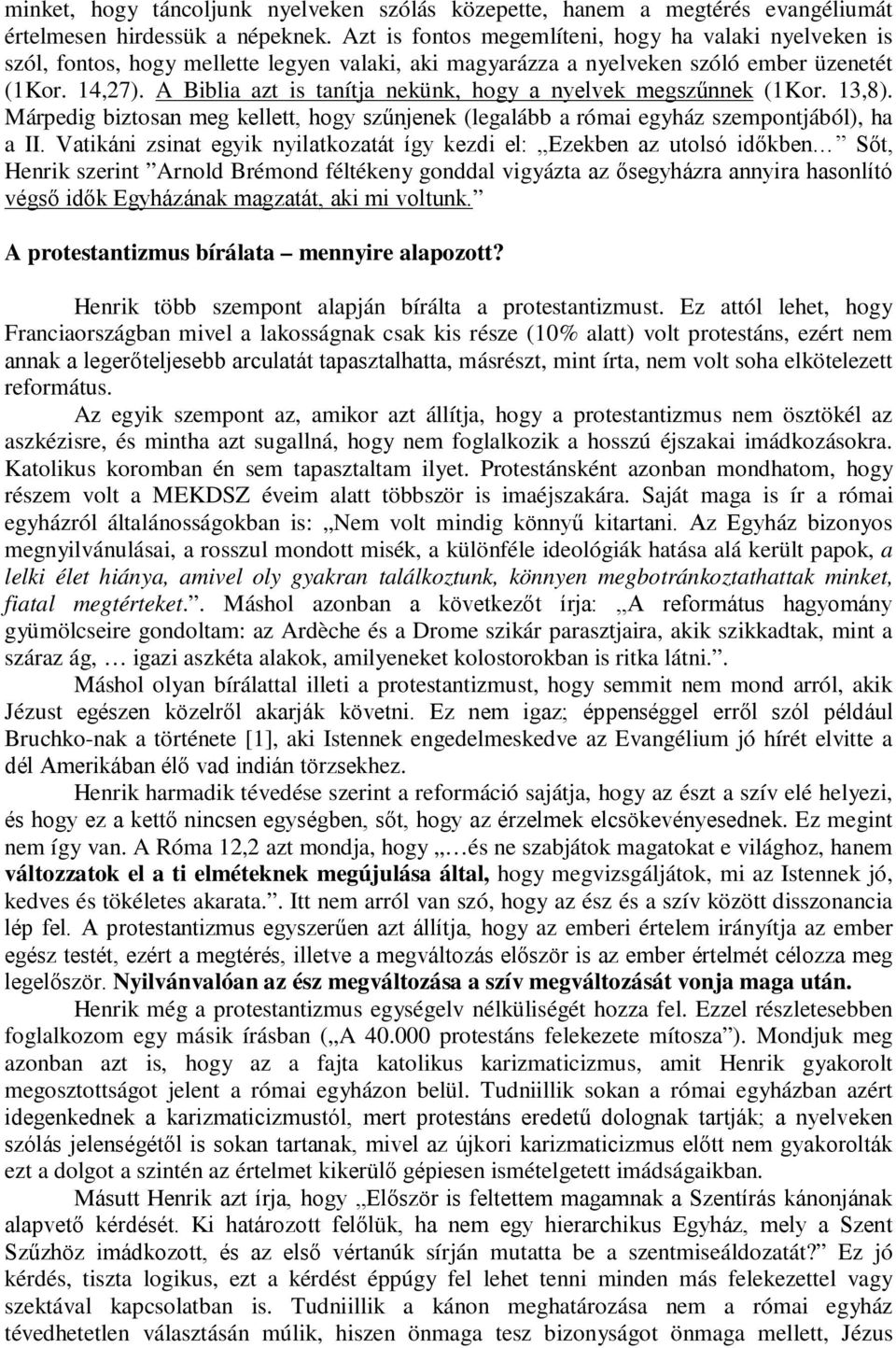 A Biblia azt is tanítja nekünk, hogy a nyelvek megszűnnek (1Kor. 13,8). Márpedig biztosan meg kellett, hogy szűnjenek (legalább a római egyház szempontjából), ha a II.