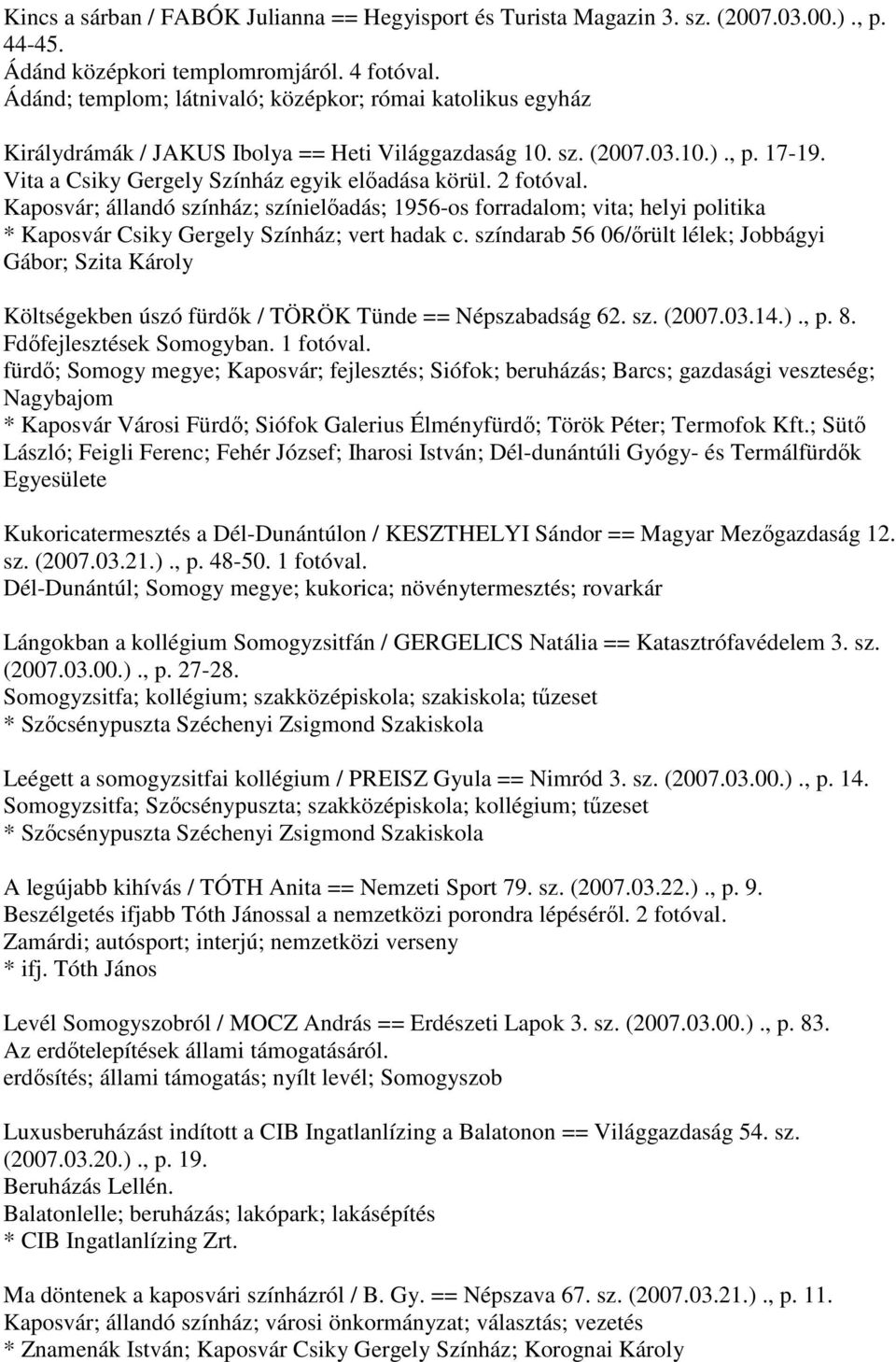 2 fotóval. Kaposvár; állandó színház; színielőadás; 1956-os forradalom; vita; helyi politika * Kaposvár Csiky Gergely Színház; vert hadak c.