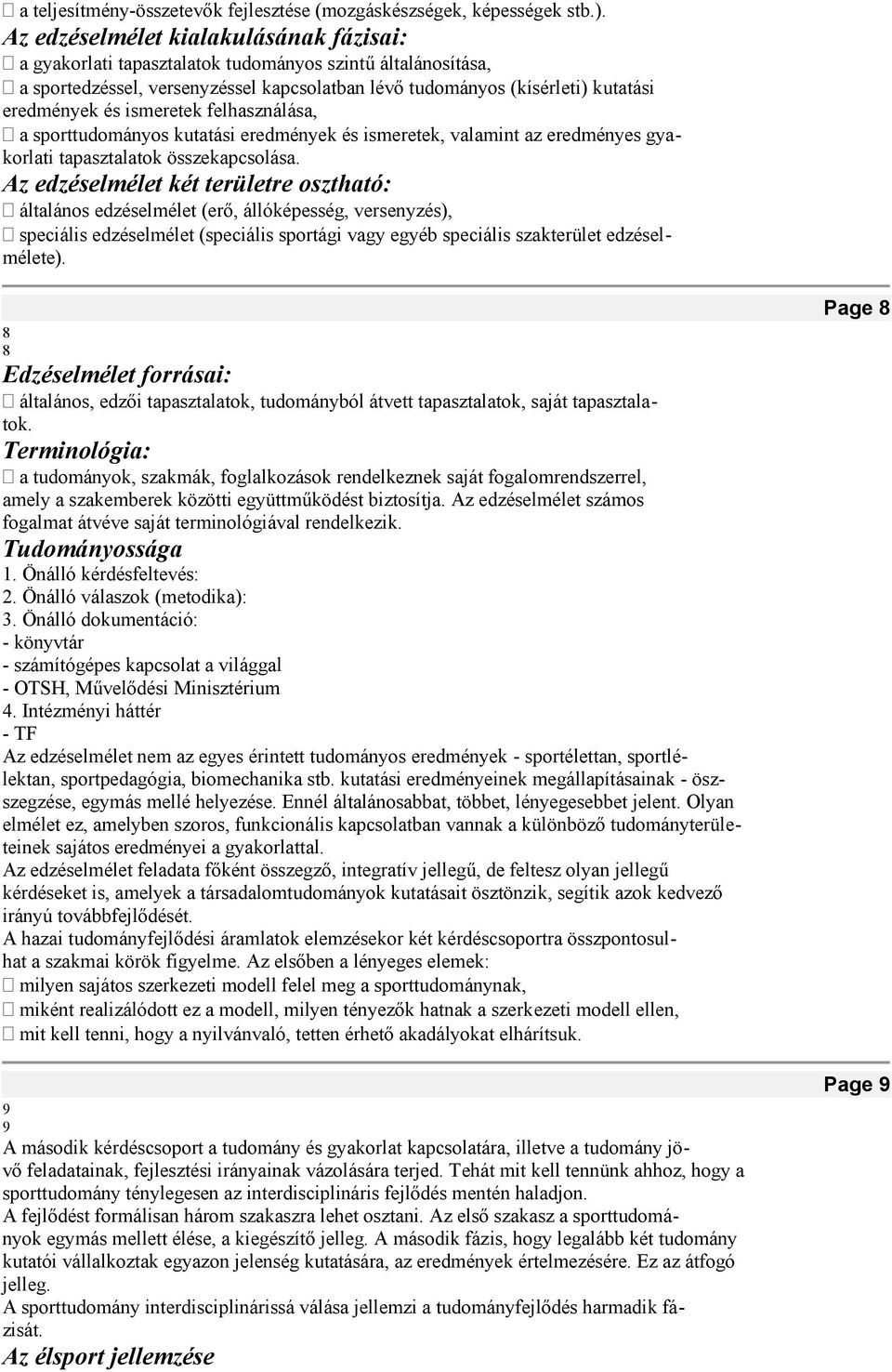 ismeretek felhasználása, a sporttudományos kutatási eredmények és ismeretek, valamint az eredményes gya- korlati tapasztalatok összekapcsolása.
