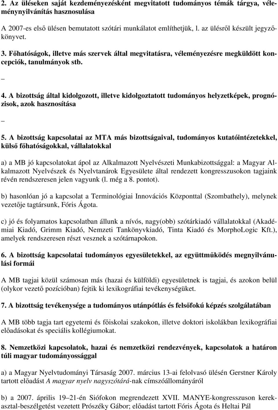 A bizottság által kidolgozott, illetve kidolgoztatott tudományos helyzetképek, prognózisok, azok hasznosítása 5.