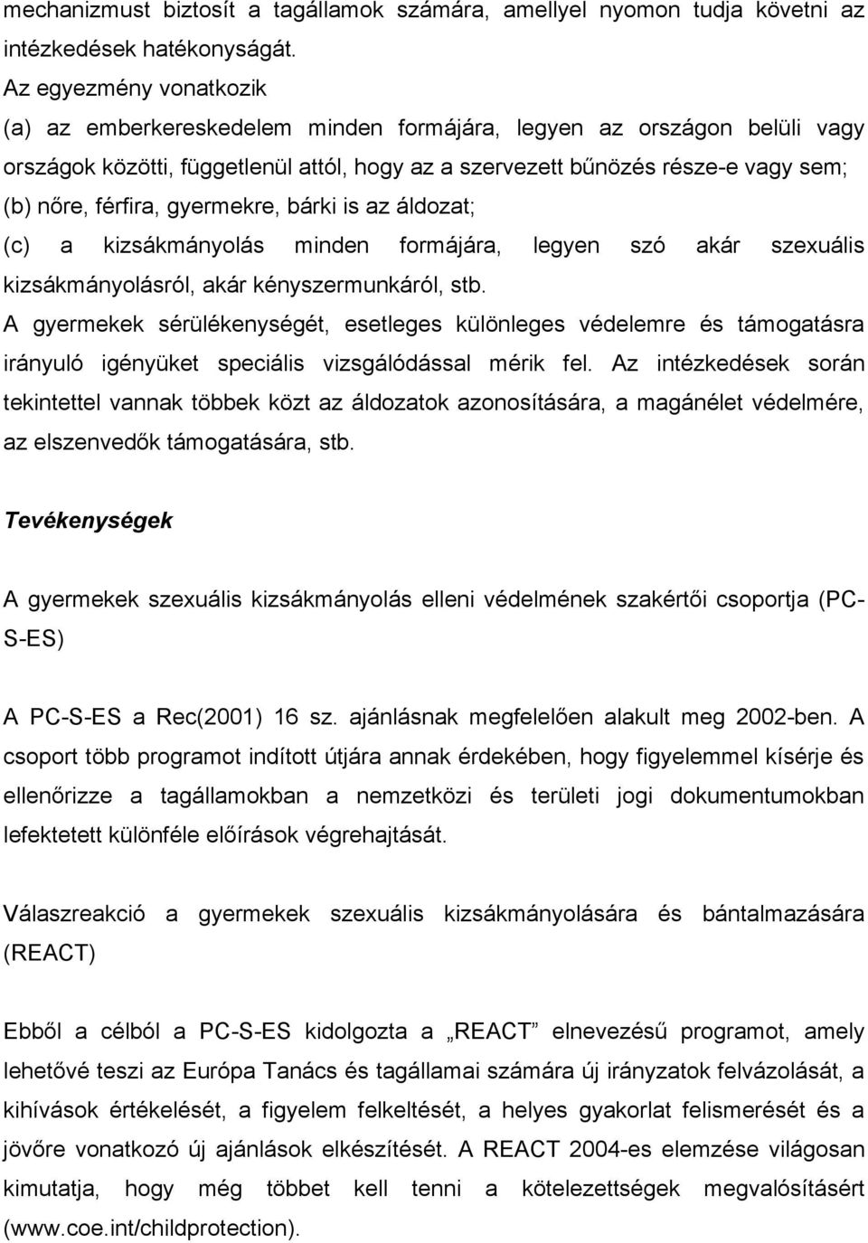 férfira, gyermekre, bárki is az áldozat; (c) a kizsákmányolás minden formájára, legyen szó akár szexuális kizsákmányolásról, akár kényszermunkáról, stb.