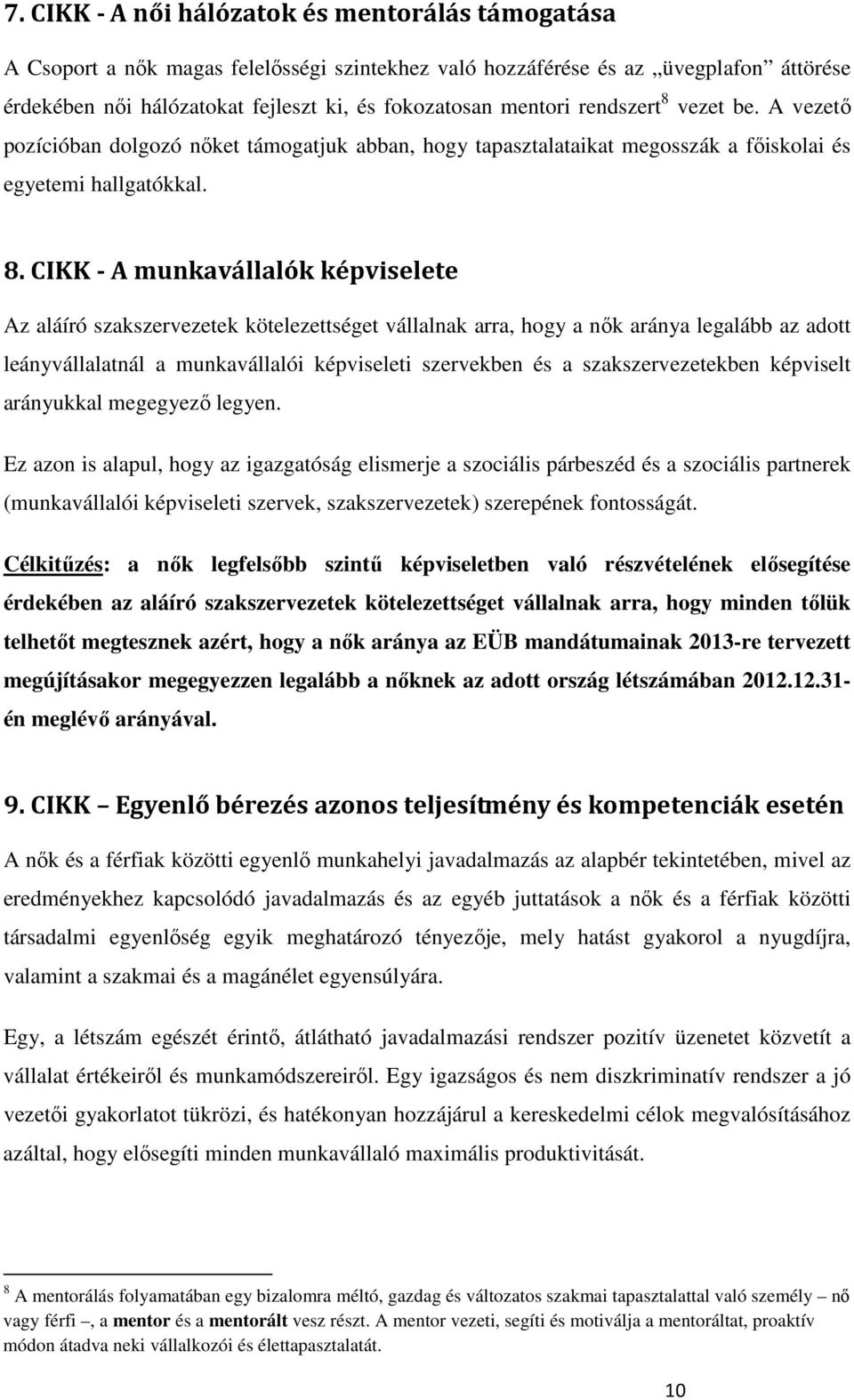 vezet be. A vezetı pozícióban dolgozó nıket támogatjuk abban, hogy tapasztalataikat megosszák a fıiskolai és egyetemi hallgatókkal. 8.