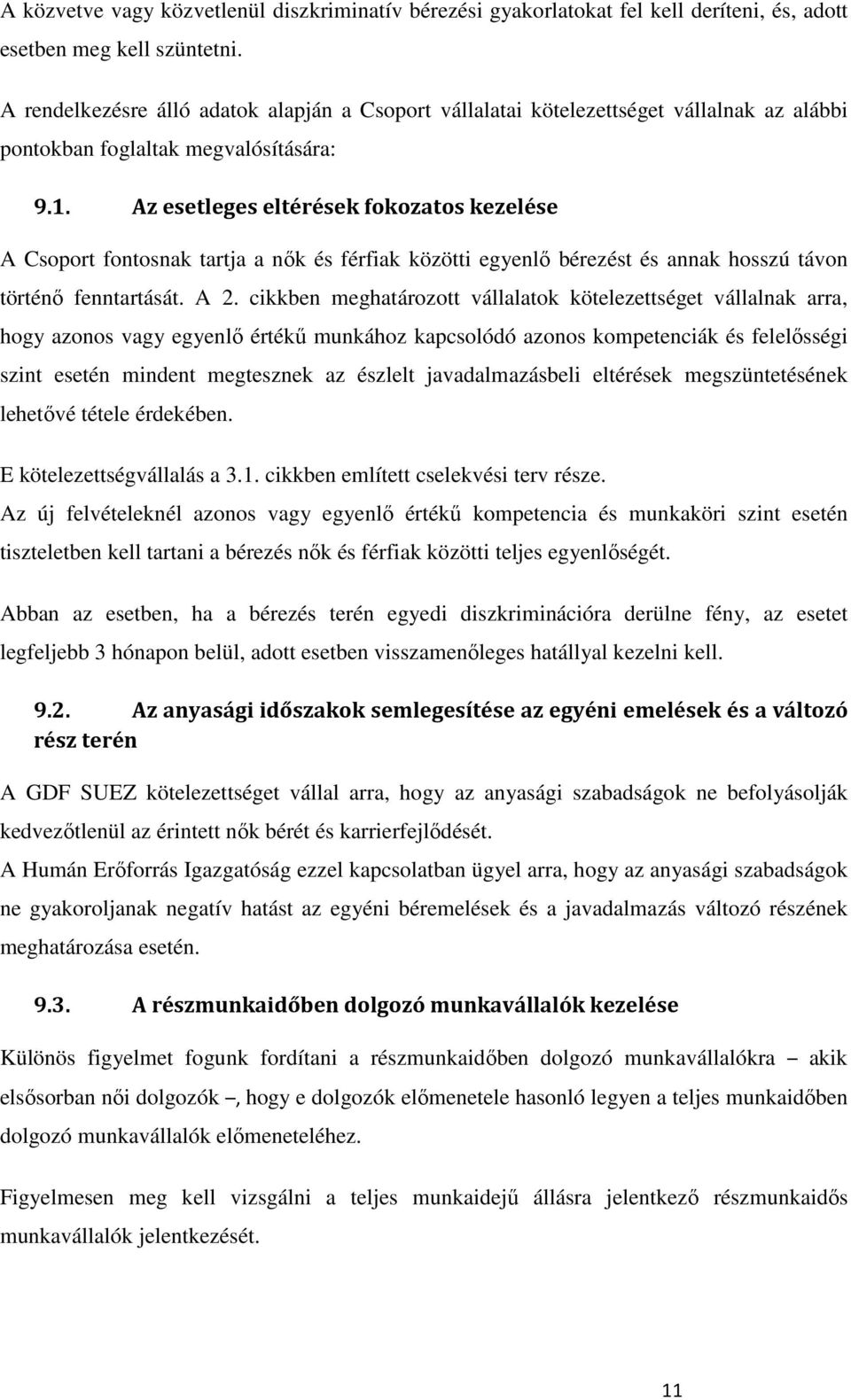 Az esetleges eltérések fokozatos kezelése A Csoport fontosnak tartja a nık és férfiak közötti egyenlı bérezést és annak hosszú távon történı fenntartását. A 2.