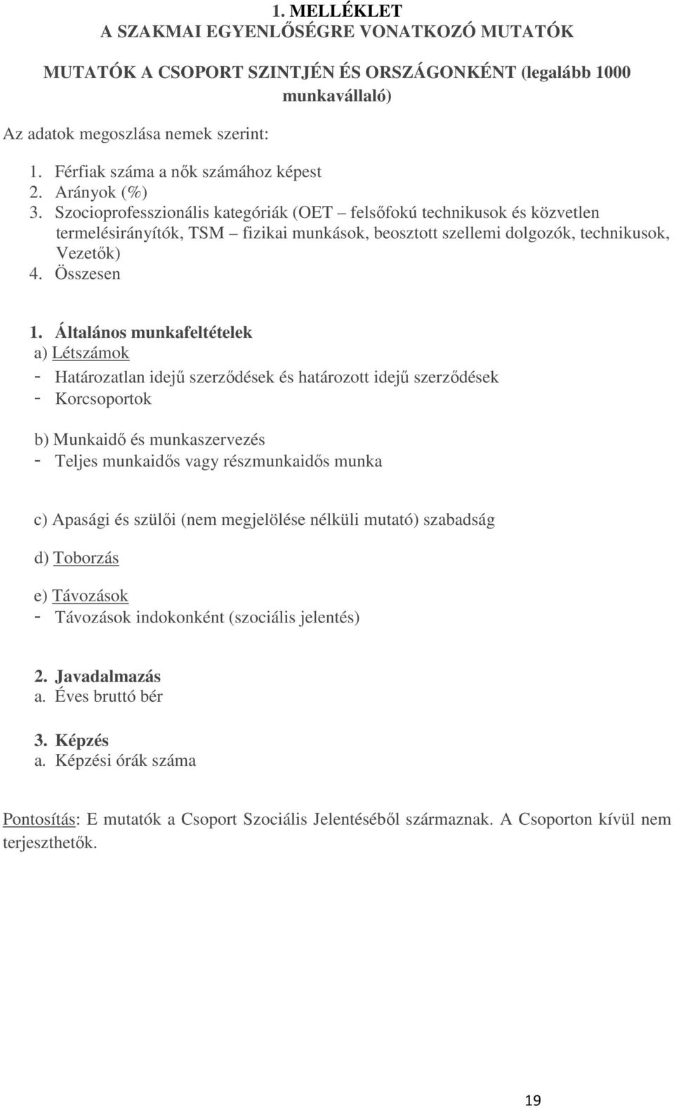 Szocioprofesszionális kategóriák (OET felsıfokú technikusok és közvetlen termelésirányítók, TSM fizikai munkások, beosztott szellemi dolgozók, technikusok, Vezetık) 4. Összesen 1.