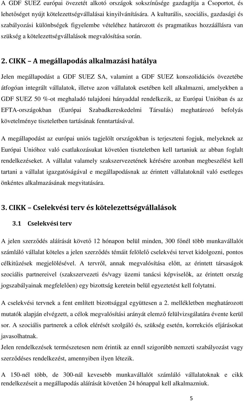 CIKK A megállapodás alkalmazási hatálya Jelen megállapodást a GDF SUEZ SA, valamint a GDF SUEZ konszolidációs övezetébe átfogóan integrált vállalatok, illetve azon vállalatok esetében kell