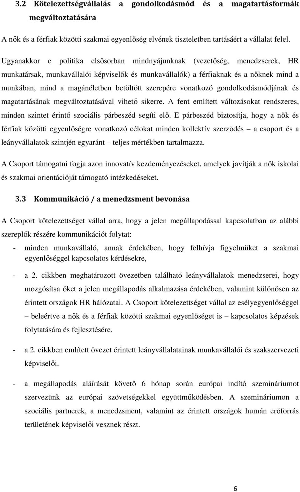 betöltött szerepére vonatkozó gondolkodásmódjának és magatartásának megváltoztatásával vihetı sikerre. A fent említett változásokat rendszeres, minden szintet érintı szociális párbeszéd segíti elı.