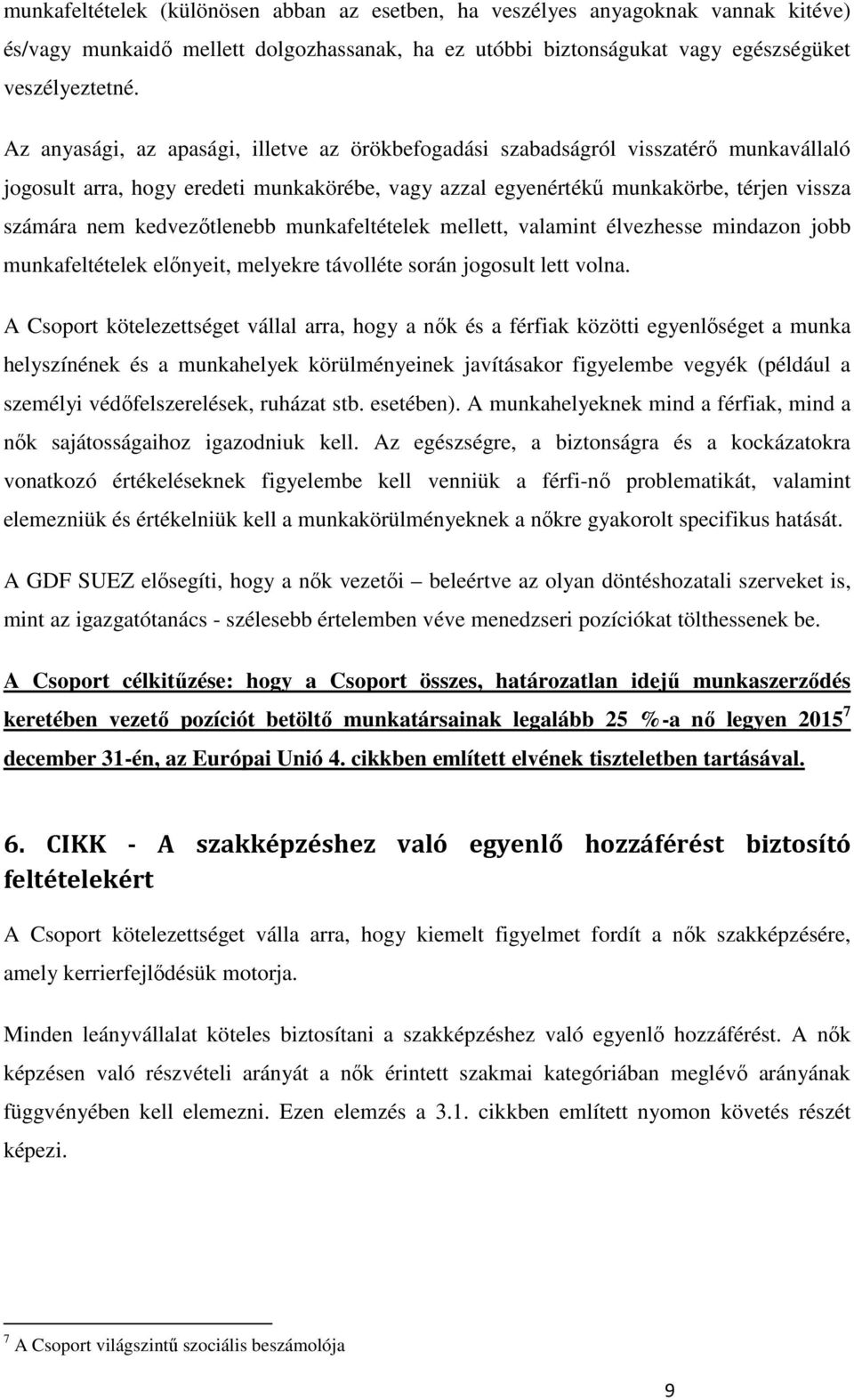 kedvezıtlenebb munkafeltételek mellett, valamint élvezhesse mindazon jobb munkafeltételek elınyeit, melyekre távolléte során jogosult lett volna.