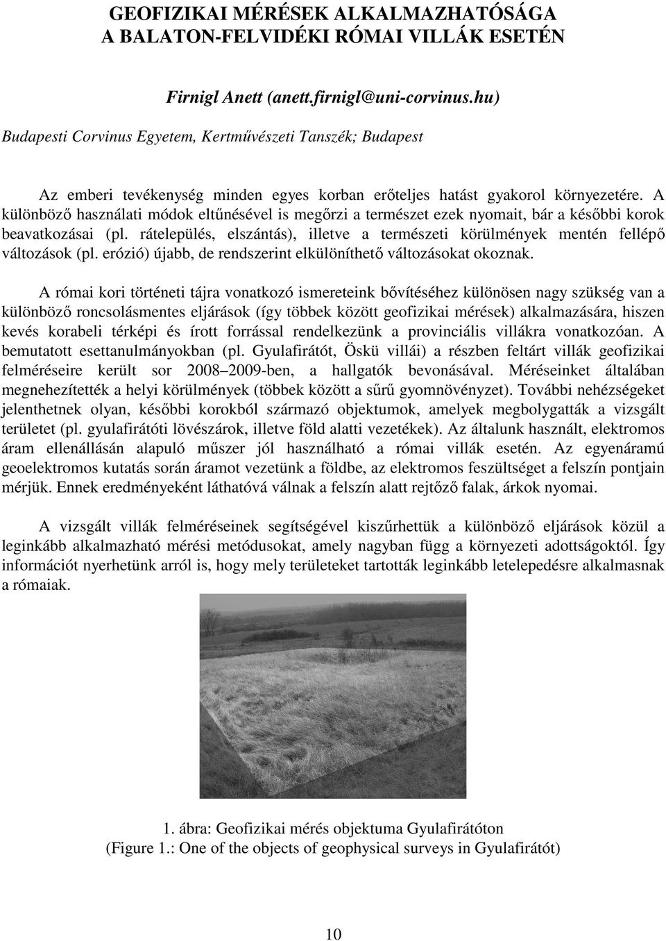 A különbözı használati módok eltőnésével is megırzi a természet ezek nyomait, bár a késıbbi korok beavatkozásai (pl.
