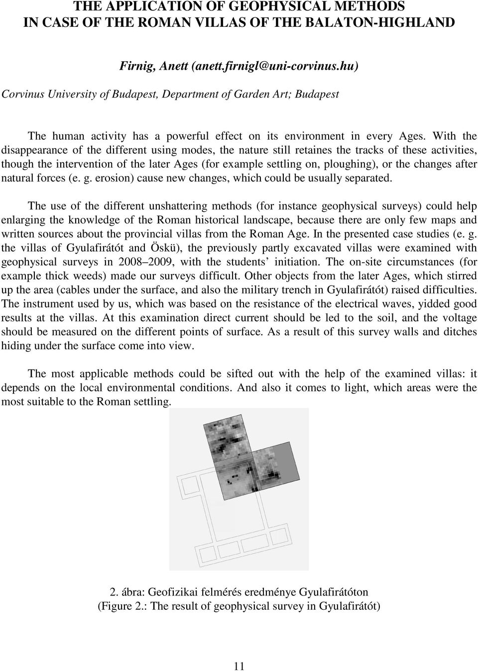 With the disappearance of the different using modes, the nature still retaines the tracks of these activities, though the intervention of the later Ages (for example settling on, ploughing), or the
