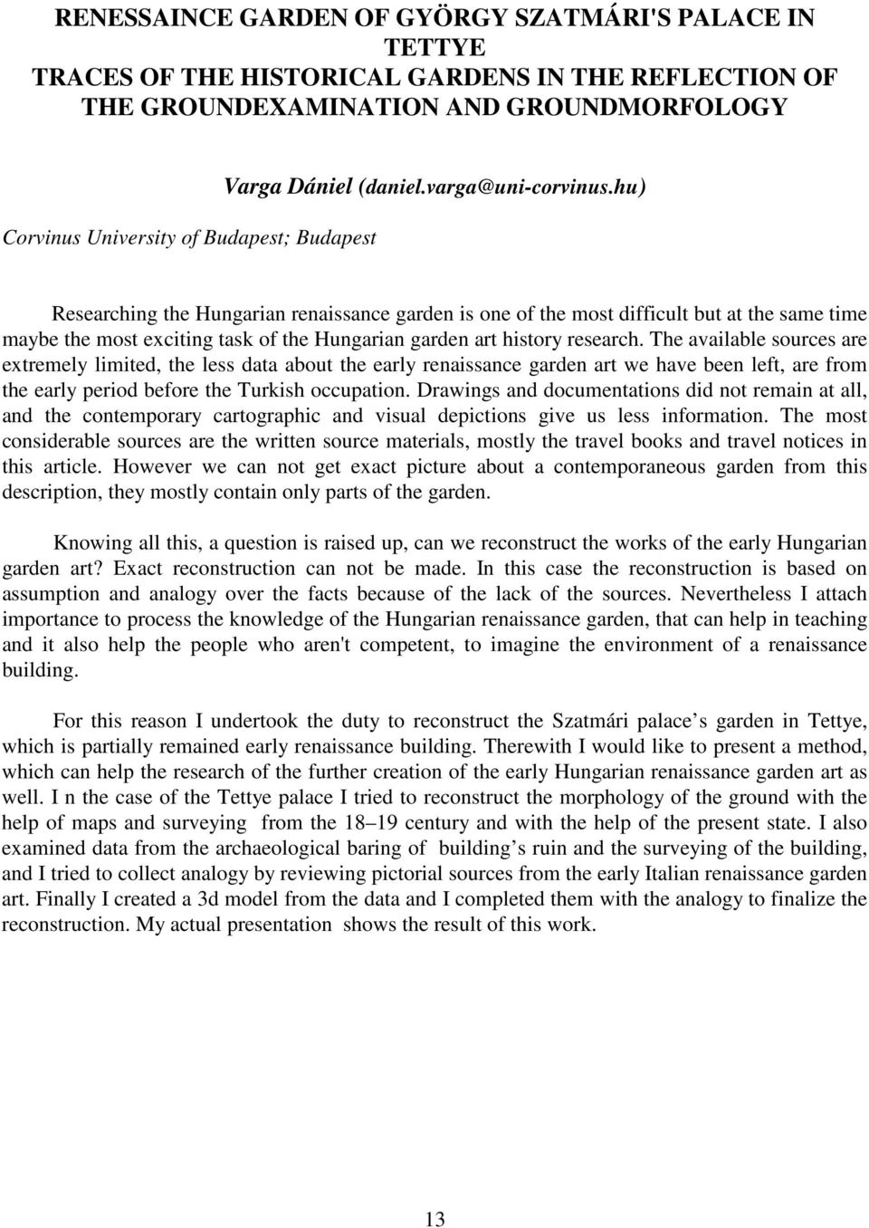 hu) Researching the Hungarian renaissance garden is one of the most difficult but at the same time maybe the most exciting task of the Hungarian garden art history research.