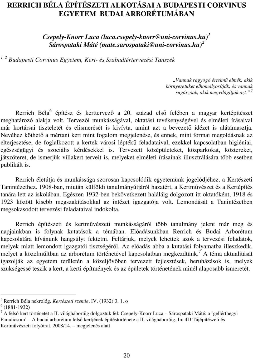 5 Rerrich Béla 6 építész és kerttervezı a 20. század elsı felében a magyar kertépítészet meghatározó alakja volt.