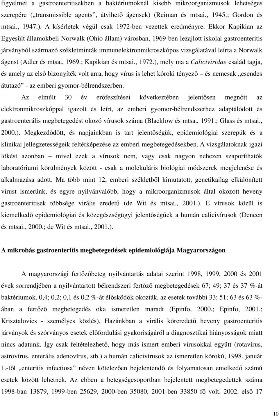 Norwalk ágenst (Adler és mtsa., 1969.; Kapikian és mtsai., 1972.